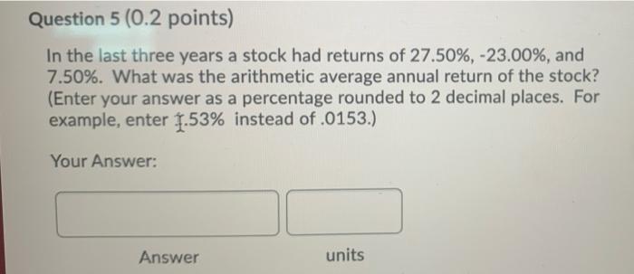  Question 5 (0.2 points) In the last three years a stock