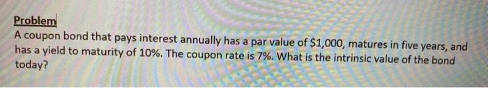 $975.00, what is the current yield? Problem A coupon bond that pays