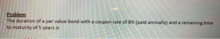 7%. What is the intrinsic value of the bond today? Problem A