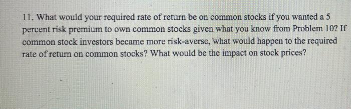 please show all work 11. What would your required rate of return