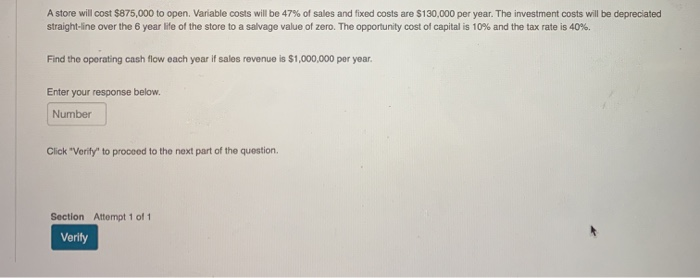  A store will cost $875,000 to open. Variable costs will be