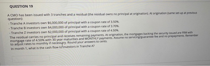  QUESTION 19 A CMO has been issued with 3 tranches and