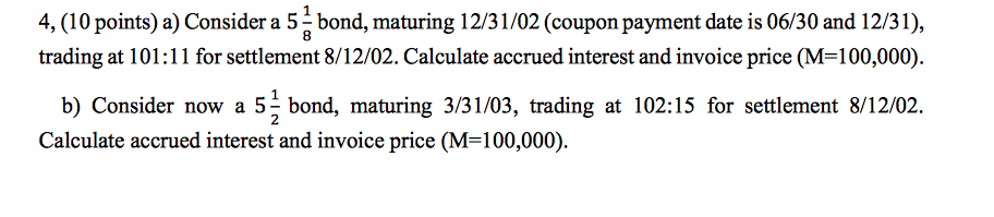 4, (10 points) a) Consider a 5bond, maturing 12/31/02 (coupon payment