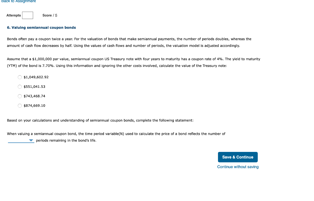 Back to Assignment Attempts Score / 5 6. Valuing semiannual coupon