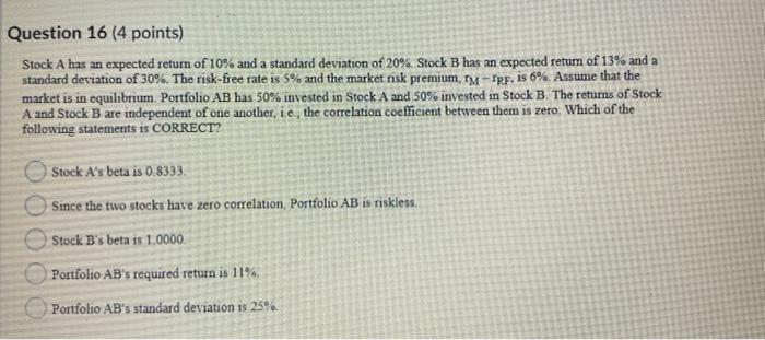  Question 16 (4 points) Stock A has an expected return of