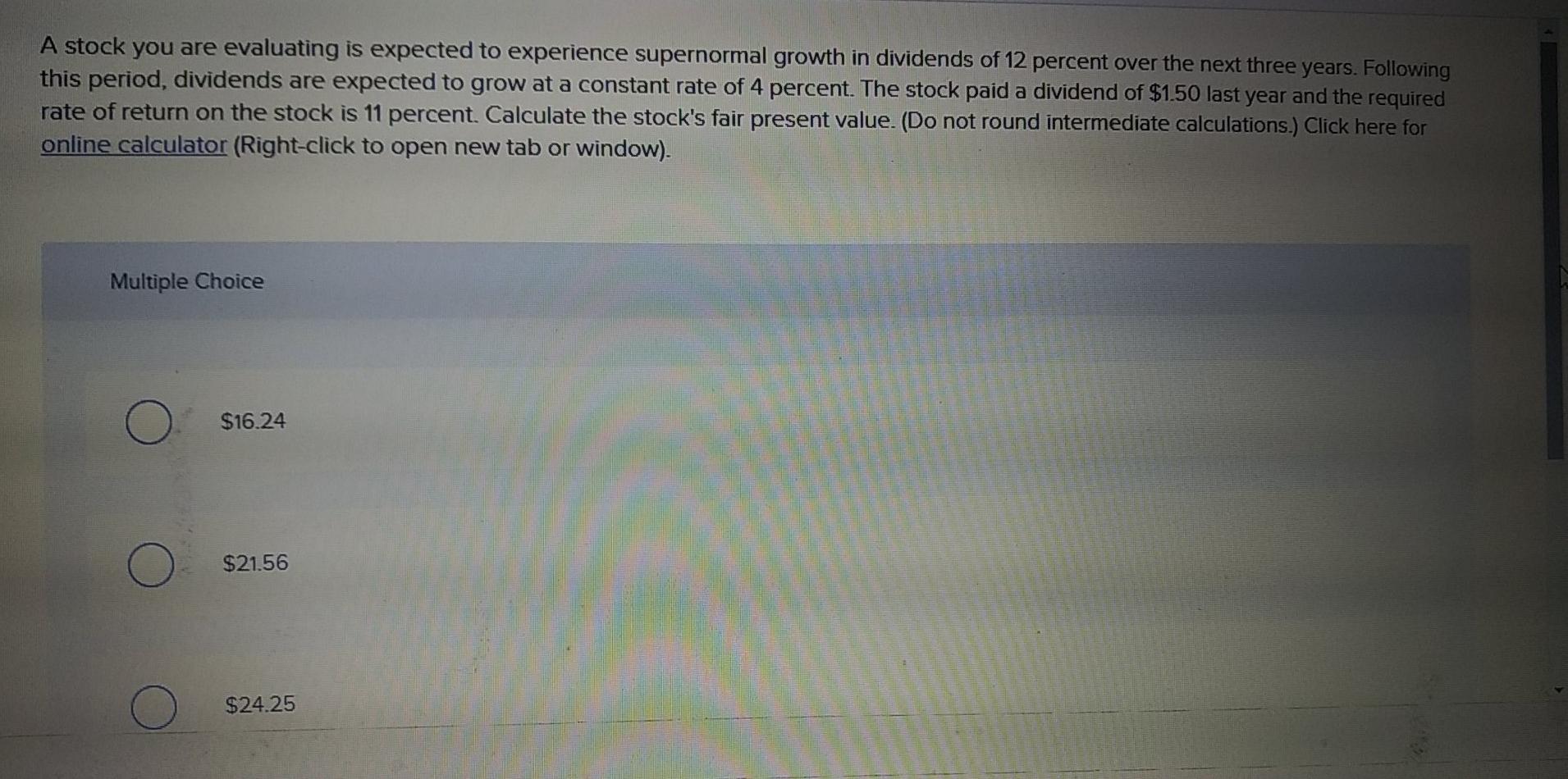  A stock you are evaluating is expected to experience supernormal growth