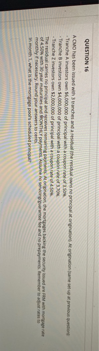  QUESTION 16 A CMO has been issued with 3 tranches and