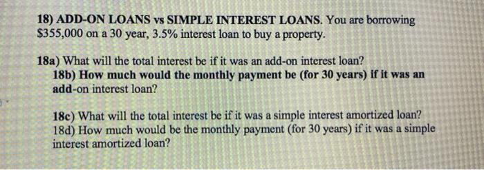  18) ADD-ON LOANS vs SIMPLE INTEREST LOANS. You are borrowing $355,000