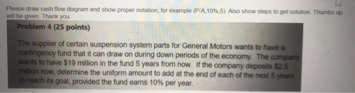  Please draw cash flow diagram and show proper notation in equations,
