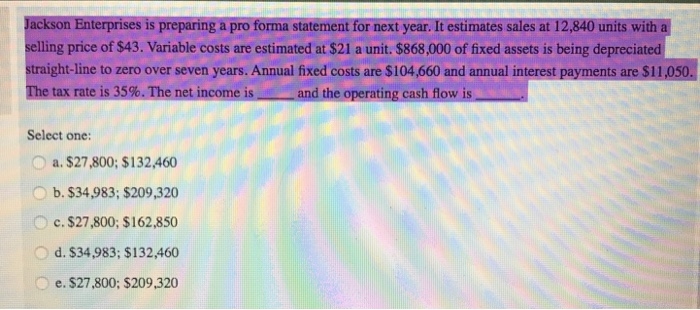  Jackson Enterprises is preparing a pro forma statement for next year.