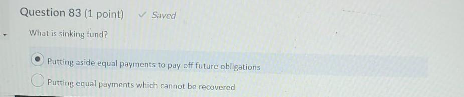 Question 83 (1 point) Saved What is sinking fund? Putting aside