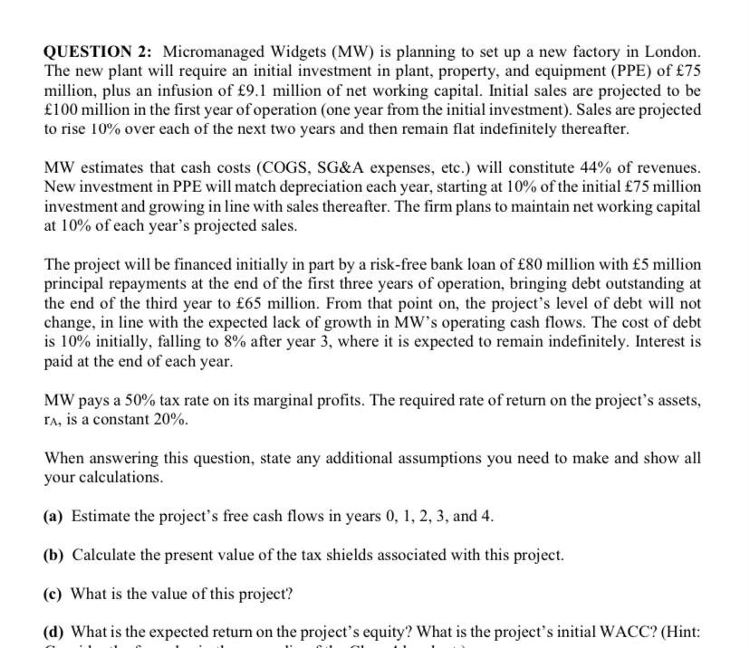  QUESTION 2: Micromanaged Widgets (MW) is planning to set up a