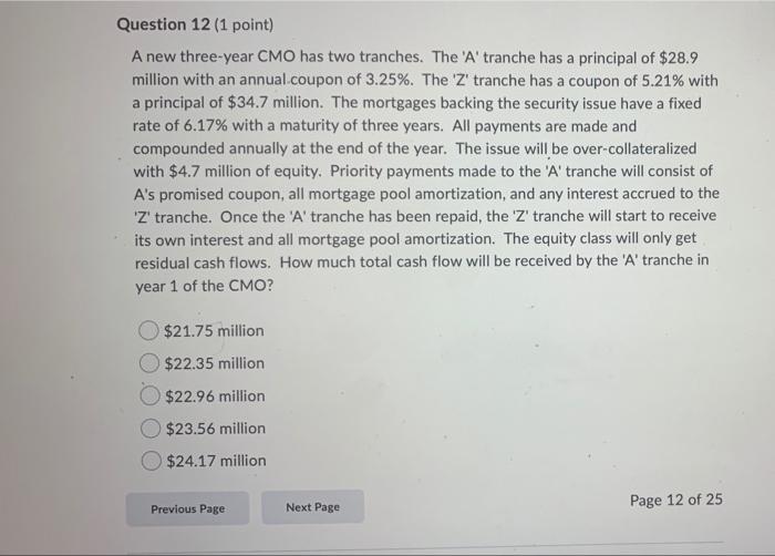  Question 12 (1 point) A new three-year CMO has two tranches.