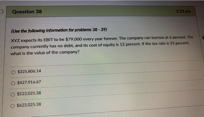  Question 38 2.23 pts (Use the following information for problems 38