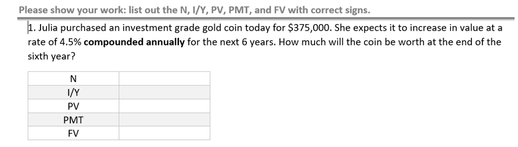  Please show your work: list out the N, I/Y, PV, PMT,