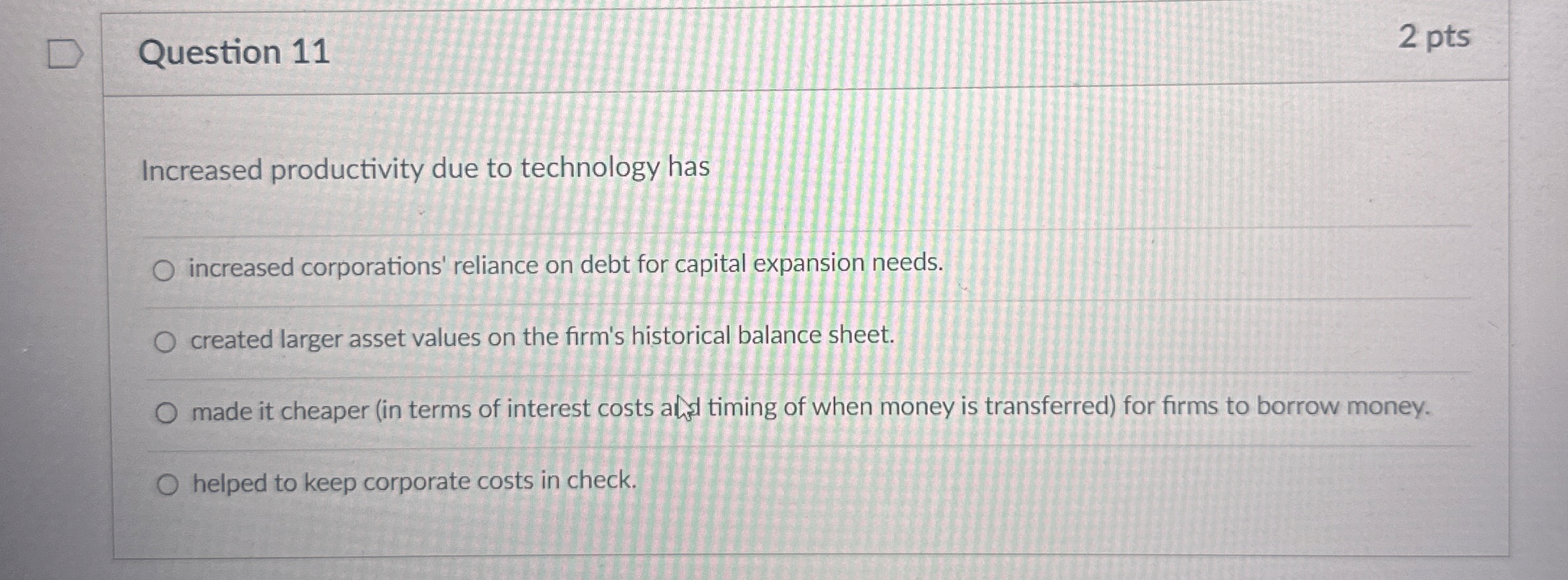  Question 11 2 pts Increased productivity due to technology has increased