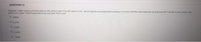  QUESTION 12 Suppose 1 year Treasury bonds yield 4.12% while 2-year