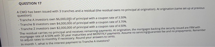  QUESTION 17 A CMO has been issued with 3 tranches and