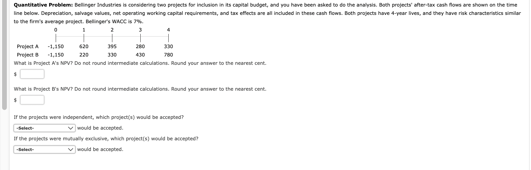  Quantitative Problem: Bellinger Industries is considering two projects for inclusion in