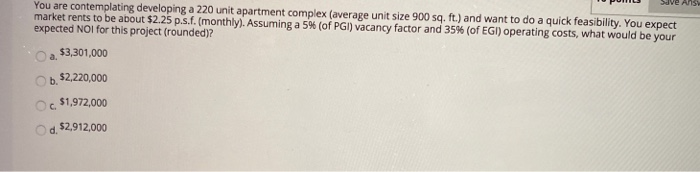  You are contemplating developing a 220 unit apartment complex (average unit
