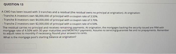  QUESTION 13 A CMO has been issued with 3 tranches and
