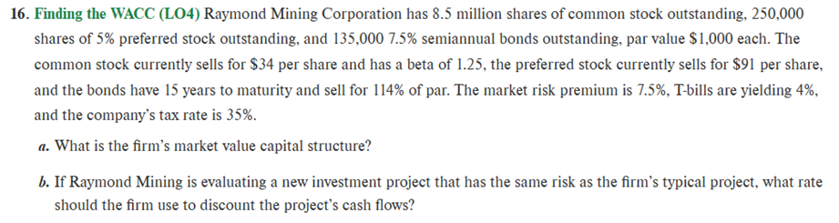 Answer without using Excel. 16. Finding the WACC (LO4) Raymond Mining Corporation