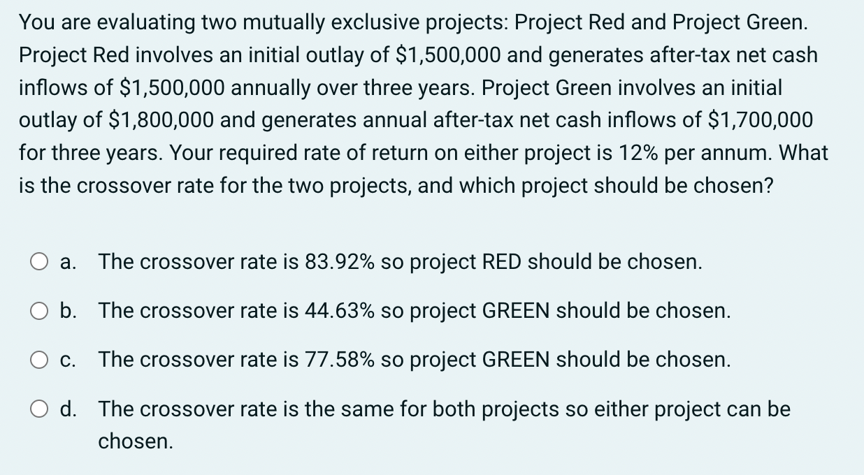  You are evaluating two mutually exclusive projects: Project Red and Project