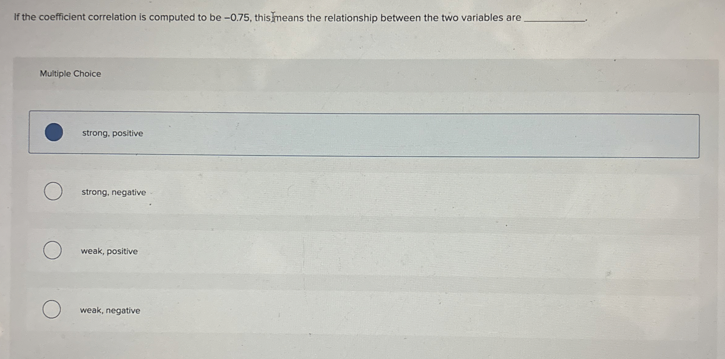  If the coefficient correlation is computed to be -0.75, this Multiple