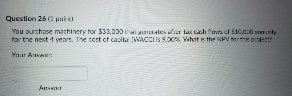 Question 10 (1 point) You purchase machinery for $20,000 that generates after-tax