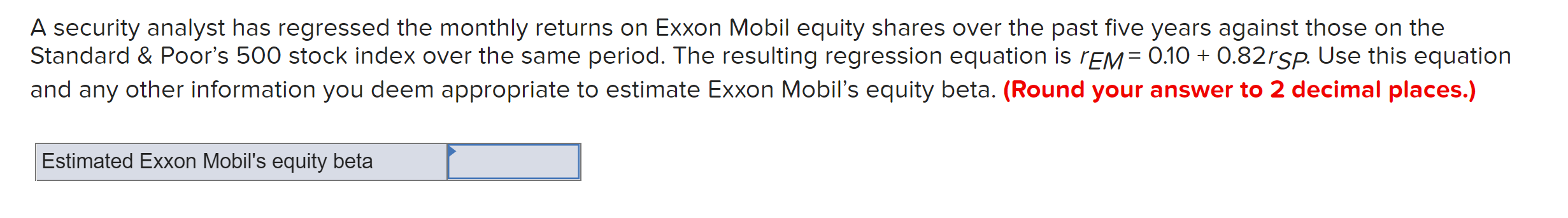  A security analyst has regressed the monthly returns on Exxon Mobil