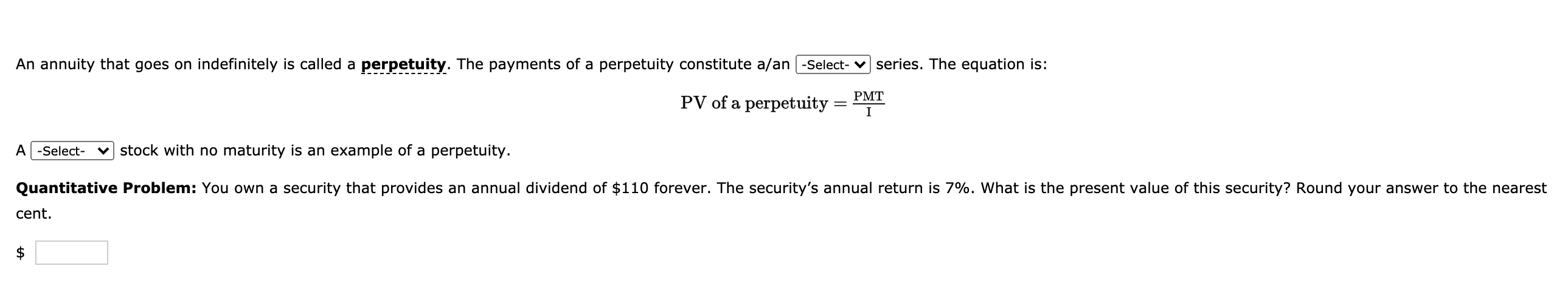 An annuity that goes on indefinitely is called a perpetuity. The