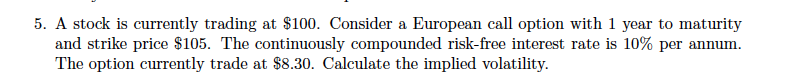 Please calculate the implied volatility by hand and not excel 5.