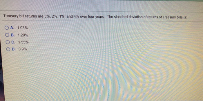  Treasury bill returns are 3%, 2%, 1%, and 4% over four
