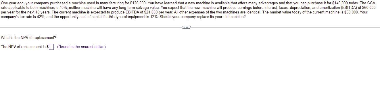  q2 Should your company replace its year-old machine? A. No, because