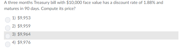  A three months Treasury bill with $10,000 face value has a