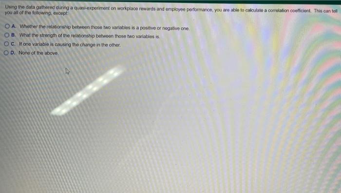  Using the data gathered during a quasi experiment on workplace rewards