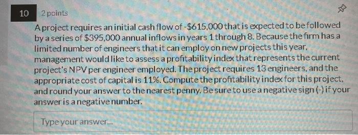  10 2 points A project requires an initial cash flow of