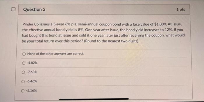  Question 3 1 pts Pinder Co issues a 5-year 6% p.a.