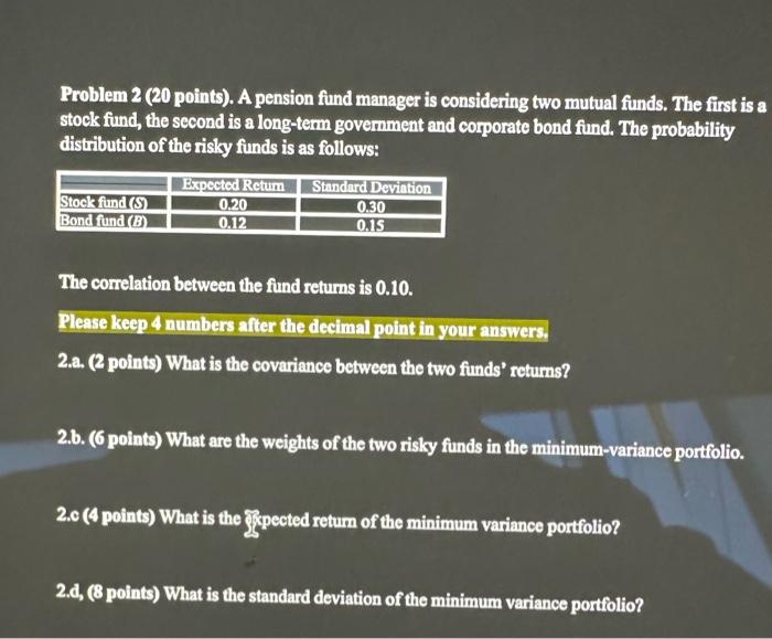 can you answer please Problem 2 (20 points). A pension fund manager