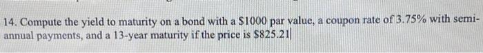 please show work! no excel 14. Compute the yield to maturity on