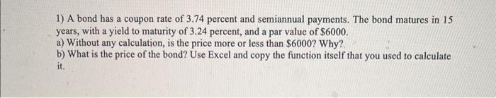 please answer a and b 1) A bond has a coupon rate