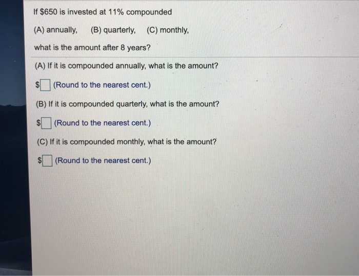  If $650 is invested at 11% compounded (A) annually, (B) quarterly,