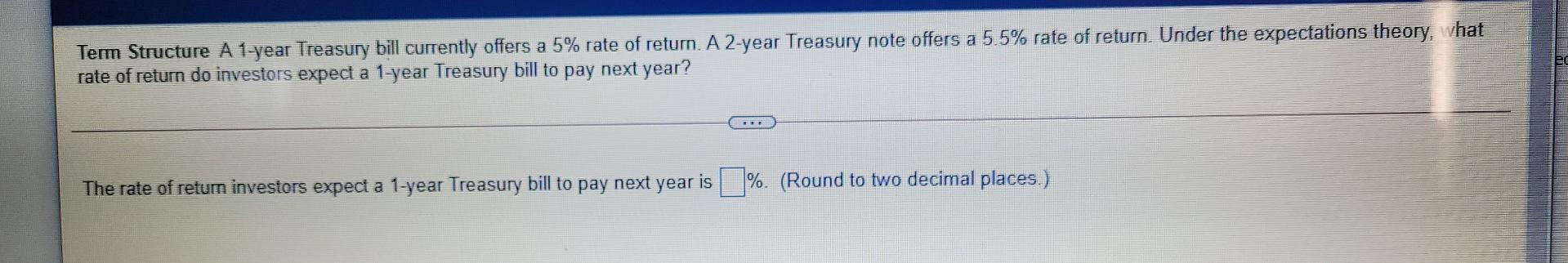  Term Structure A 1-year Treasury bill currently offers a 5% rate