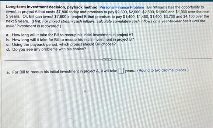 Please answer A,B,C, & D. Long-term investment decision, payback mothod Personal Finance