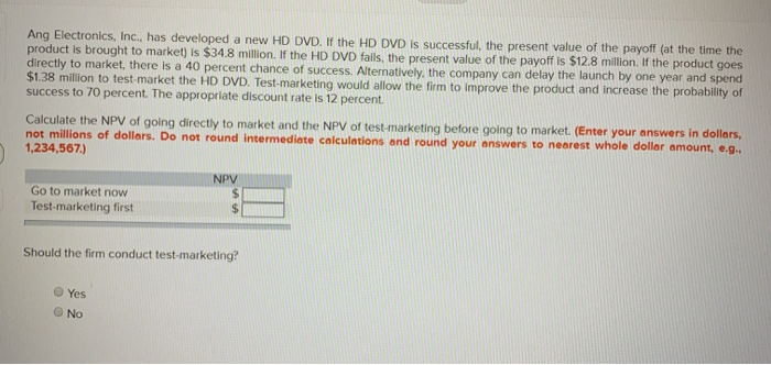 please answer Ang Electronics, Inc., has developed a new HD DVD. If