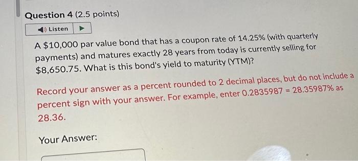  Question 4 ( 2.5 points) A $10,000 par value bond that