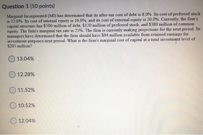  Question 1 (10 points) Marginal Incorporated (MI) has determined that its