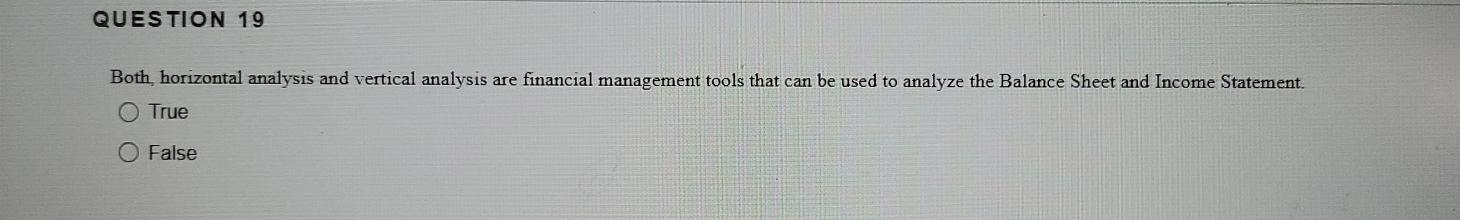  QUESTION 19 Both horizontal analysis and vertical analysis are financial management