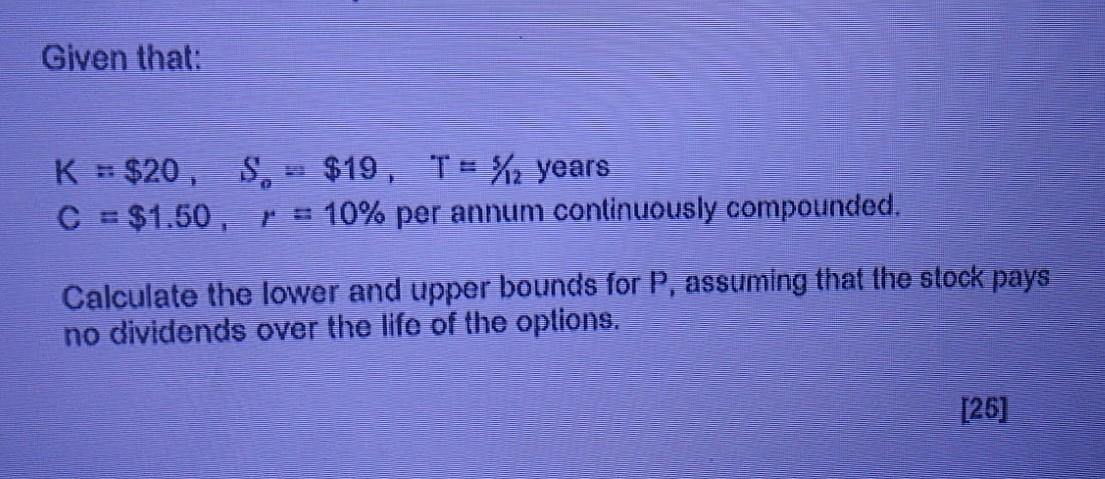 Given that: K = $20, $. - $19, T = %2