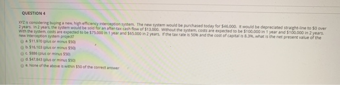  QUESTION 4 XV2 is considering buying a new, high efficiency interception